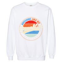 Awesome Like My Daughter Retro Funny FatherS Day Garment-Dyed Sweatshirt
