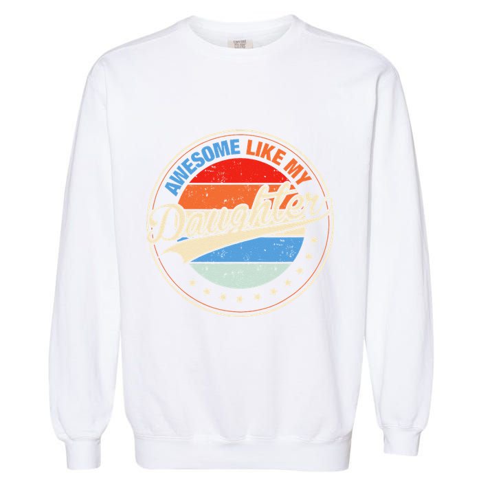Awesome Like My Daughter Retro Funny FatherS Day Garment-Dyed Sweatshirt