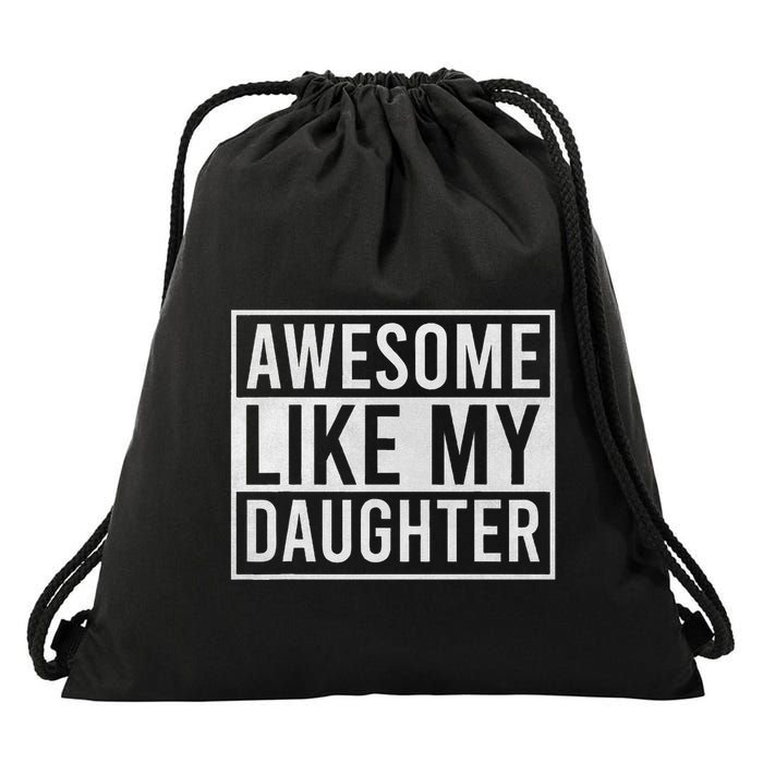 Awesome Like My Daughter Funny FatherS Day Dad Joke Saying Drawstring Bag