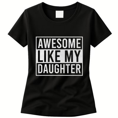 Awesome Like My Daughter Funny FatherS Day Dad Joke Saying Womens T-Shirt