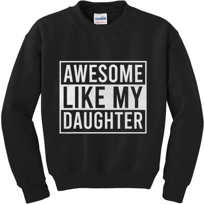 Awesome Like My Daughter Funny FatherS Day Dad Joke Saying Kids Sweatshirt