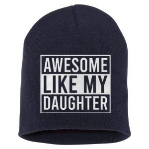 Awesome Like My Daughter Funny FatherS Day Dad Joke Saying Short Acrylic Beanie