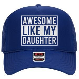 Awesome Like My Daughter Funny FatherS Day Dad Joke Saying High Crown Mesh Back Trucker Hat