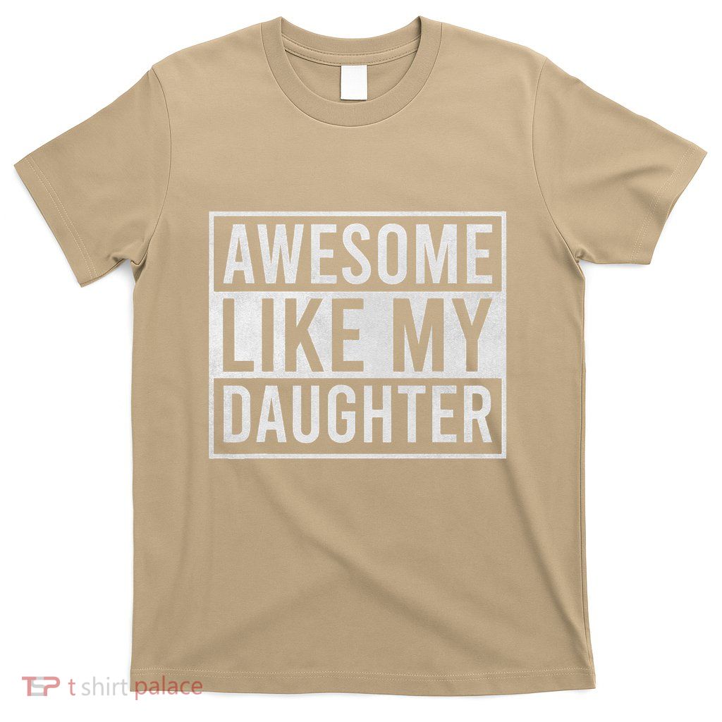 Awesome Like My Daughter Funny FatherS Day Dad Joke Saying T-Shirt