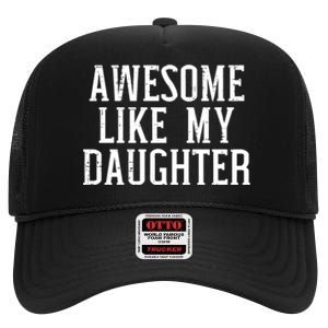 Awesome Like My Daughter Funny Mothers Fathers Day Mom Dad High Crown Mesh Back Trucker Hat