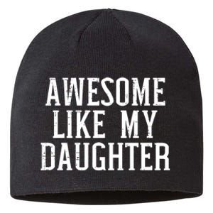 Awesome Like My Daughter Funny Mothers Fathers Day Mom Dad Sustainable Beanie