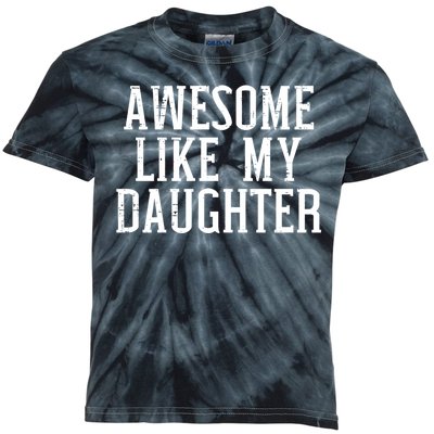 Awesome Like My Daughter Funny Mothers Fathers Day Mom Dad Kids Tie-Dye T-Shirt