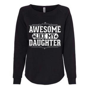 Awesome Like My Daughter Fathers Day Funny Dad Cute Gift Womens California Wash Sweatshirt