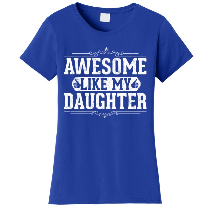 Awesome Like My Daughter Fathers Day Funny Dad Cute Gift Women's T-Shirt