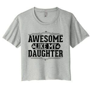 Awesome Like My Daughter Fathers Day Funny Dad Cute Gift Women's Crop Top Tee