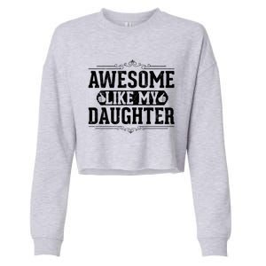 Awesome Like My Daughter Fathers Day Funny Dad Cute Gift Cropped Pullover Crew