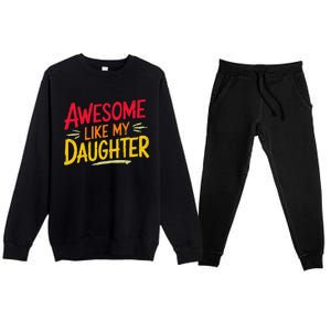 Awesome Like My Daughter Funny Fathers Day Awesome Dad Premium Crewneck Sweatsuit Set