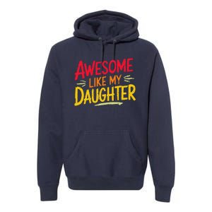 Awesome Like My Daughter Funny Fathers Day Awesome Dad Premium Hoodie