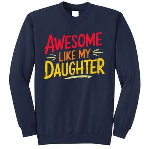 Awesome Like My Daughter Funny Fathers Day Awesome Dad Tall Sweatshirt