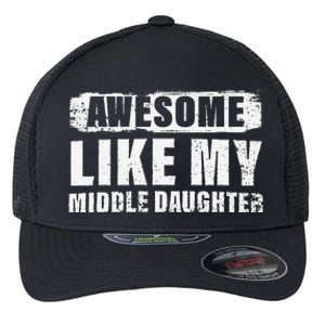 Awesome Like My Middle Daughter Flexfit Unipanel Trucker Cap