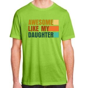 Awesome Like My Daughter Man Funny Fathers Day Dad Adult ChromaSoft Performance T-Shirt