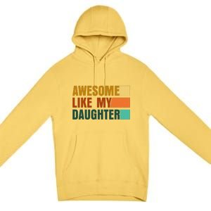 Awesome Like My Daughter Man Funny Fathers Day Dad Premium Pullover Hoodie