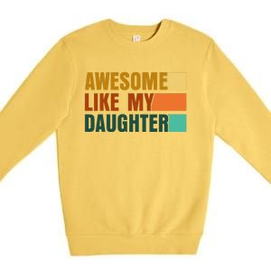 Awesome Like My Daughter Man Funny Fathers Day Dad Premium Crewneck Sweatshirt