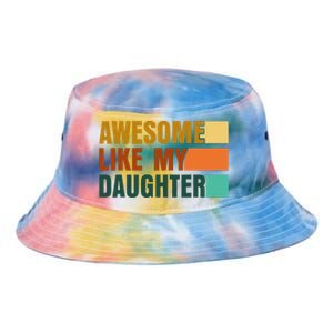 Awesome Like My Daughter Man Funny Fathers Day Dad Tie Dye Newport Bucket Hat