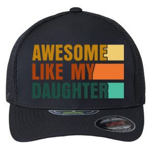 Awesome Like My Daughter Man Funny Fathers Day Dad Flexfit Unipanel Trucker Cap