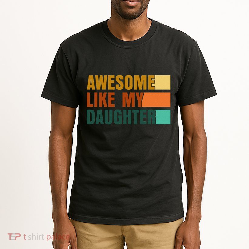 Awesome Like My Daughter Man Funny Fathers Day Dad Tall T-Shirt