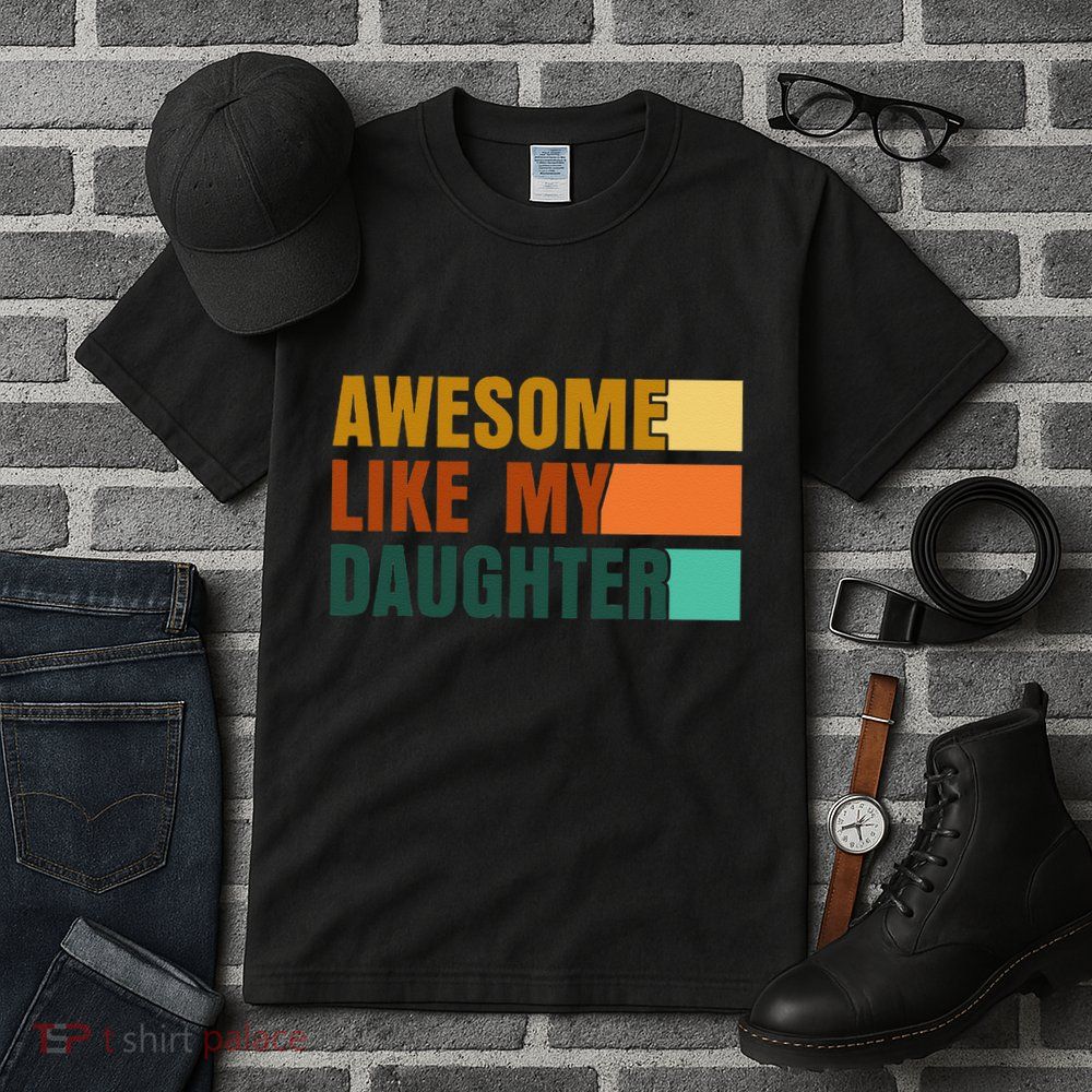 Awesome Like My Daughter Man Funny Fathers Day Dad Tall T-Shirt