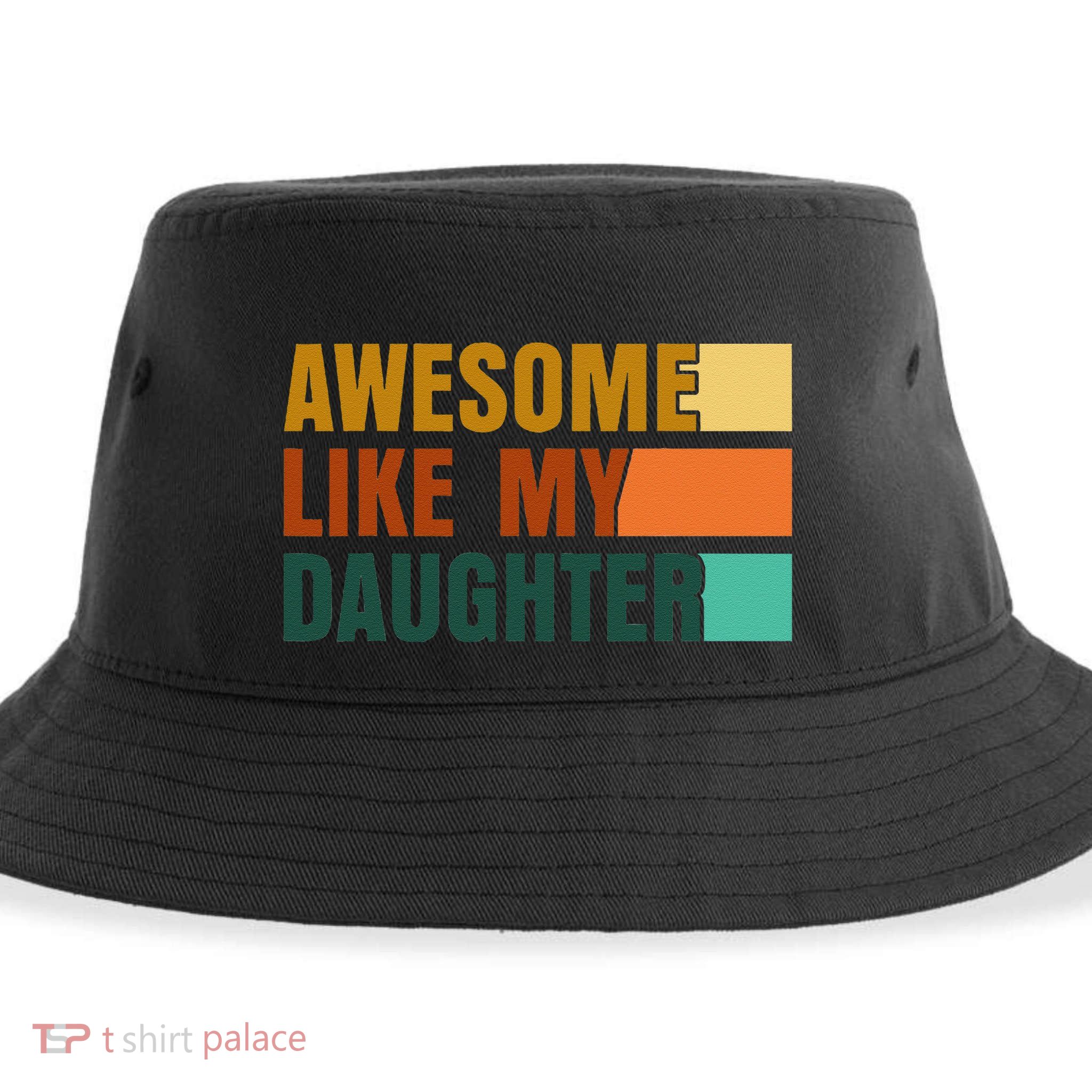 Awesome Like My Daughter Man Funny Fathers Day Dad Sustainable Bucket Hat