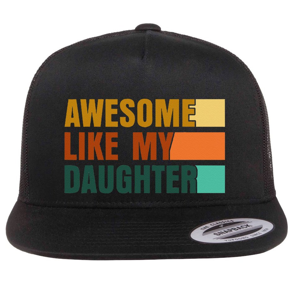 Awesome Like My Daughter Man Funny Fathers Day Dad Flat Bill Trucker Hat