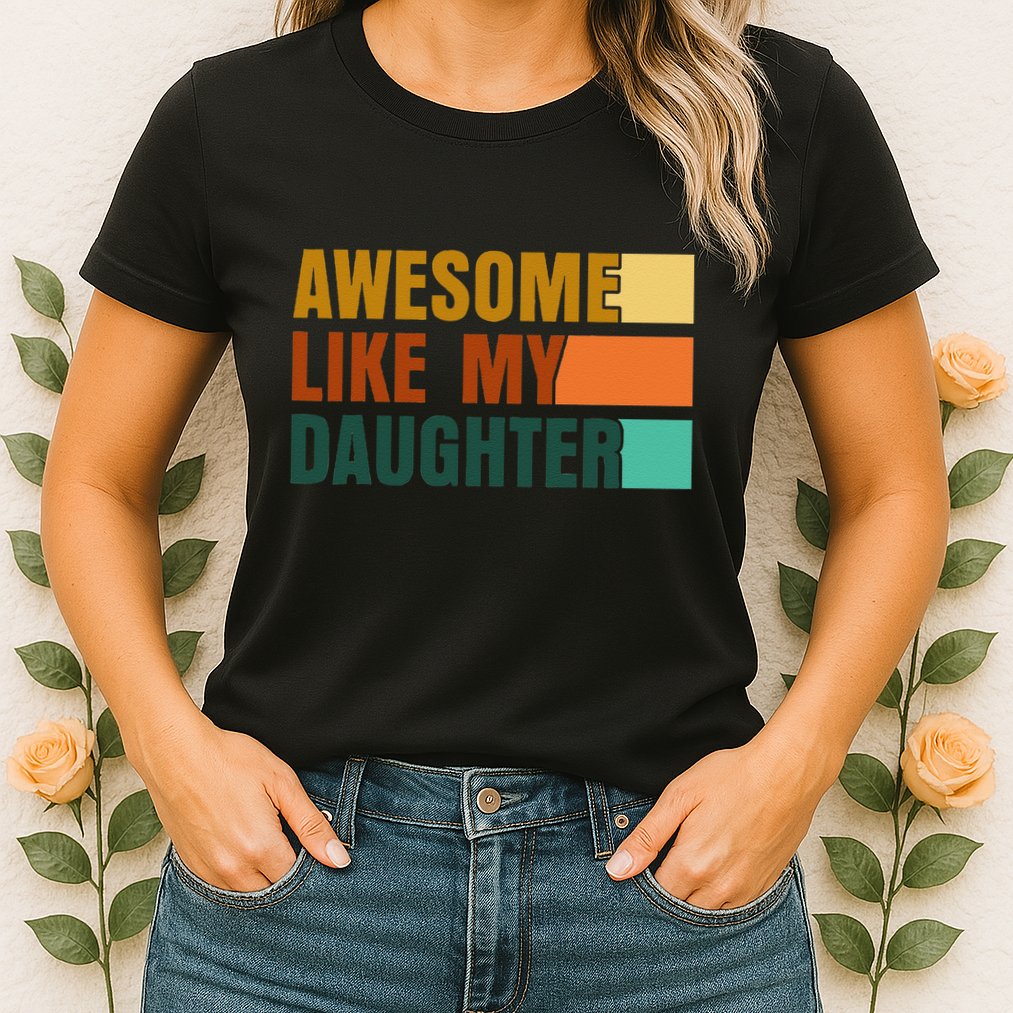 Awesome Like My Daughter Man Funny Fathers Day Dad Womens T-Shirt