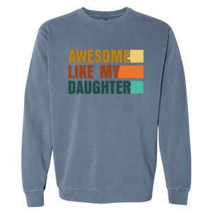 Awesome Like My Daughter Man Funny Fathers Day Dad Garment-Dyed Sweatshirt