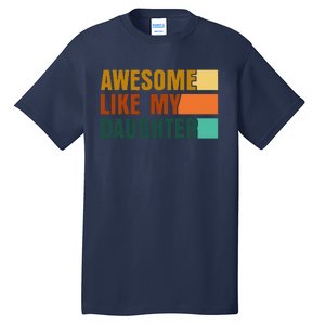 Awesome Like My Daughter Man Funny Fathers Day Dad Tall T-Shirt