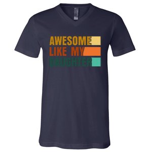 Awesome Like My Daughter Man Funny Fathers Day Dad V-Neck T-Shirt