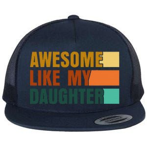 Awesome Like My Daughter Man Funny Fathers Day Dad Flat Bill Trucker Hat