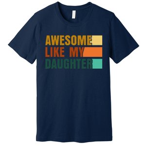 Awesome Like My Daughter Man Funny Fathers Day Dad Premium T-Shirt