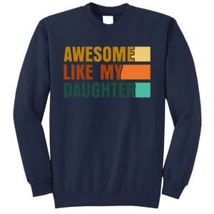 Awesome Like My Daughter Man Funny Fathers Day Dad Tall Sweatshirt