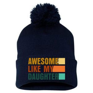 Awesome Like My Daughter Man Funny Fathers Day Dad Pom Pom 12in Knit Beanie