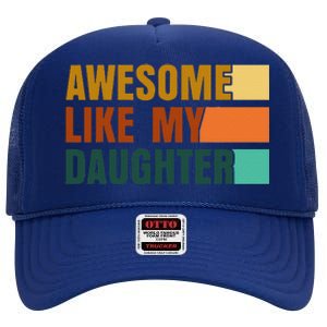 Awesome Like My Daughter Man Funny Fathers Day Dad High Crown Mesh Back Trucker Hat