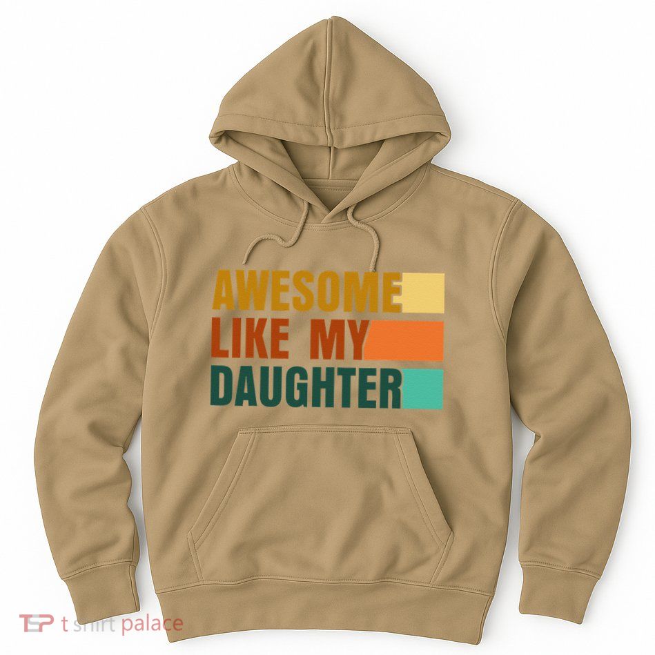 Awesome Like My Daughter Man Funny Fathers Day Dad Hoodie