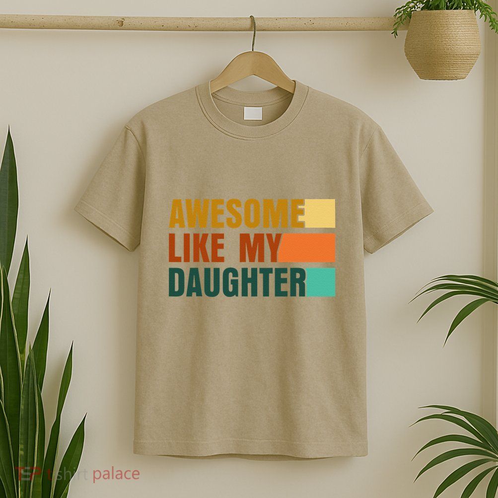 Awesome Like My Daughter Man Funny Fathers Day Dad T-Shirt