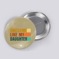 Awesome Like My Daughter Man Funny Fathers Day Dad Button