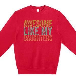 Awesome Like My Daughter Retro Dad Funny Fathers Premium Crewneck Sweatshirt