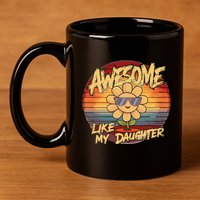 Awesome Like My Daughter Dad FatherS Day 11oz C Handle Ceramic Mug
