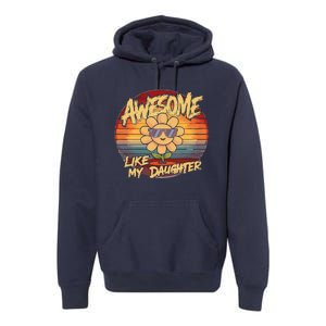 Awesome Like My Daughter Dad FatherS Day Premium Hoodie