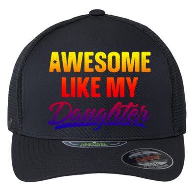 Awesome Like My Daughter Gift Funny Father's Day Cute Gift Flexfit Unipanel Trucker Cap