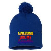 Awesome Like My Daughter Gift Funny Father's Day Cute Gift Pom Pom 12in Knit Beanie