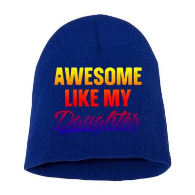 Awesome Like My Daughter Gift Funny Father's Day Cute Gift Short Acrylic Beanie