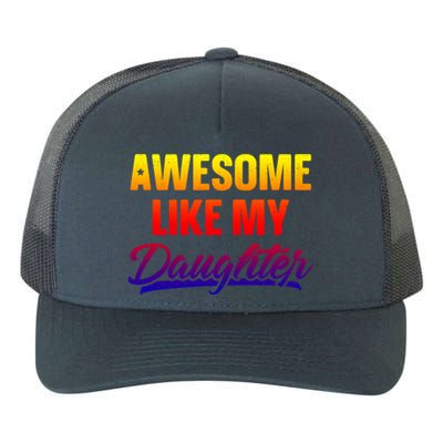 Awesome Like My Daughter Gift Funny Father's Day Cute Gift Yupoong Adult 5-Panel Trucker Hat