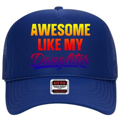 Awesome Like My Daughter Gift Funny Father's Day Cute Gift High Crown Mesh Back Trucker Hat