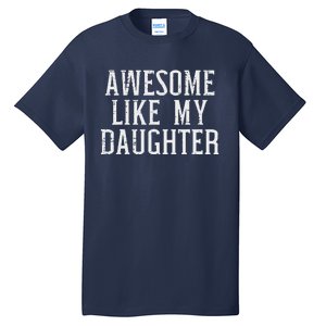 Awesome Like My Daughter Funny Mothers Fathers Day Mom Dad Tall T-Shirt