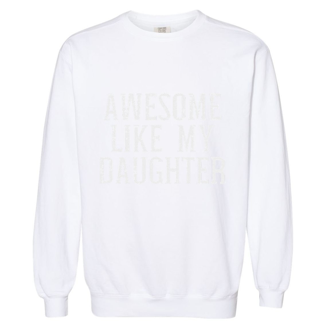Awesome Like My Daughter Funny Mothers Fathers Day Mom Dad Garment-Dyed Sweatshirt